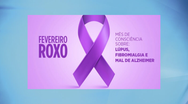 Fibromialgia, Lúpus e Mal de Alzheimer são tema do Fevereiro Roxo